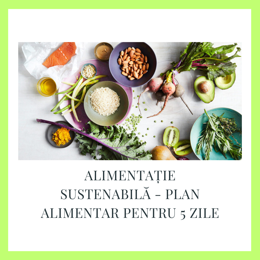 ALIMENTAȚIE SUSTENABILĂ - PLAN ALIMENTAR PENTRU 5 ZILE - Danielaniculi.ro